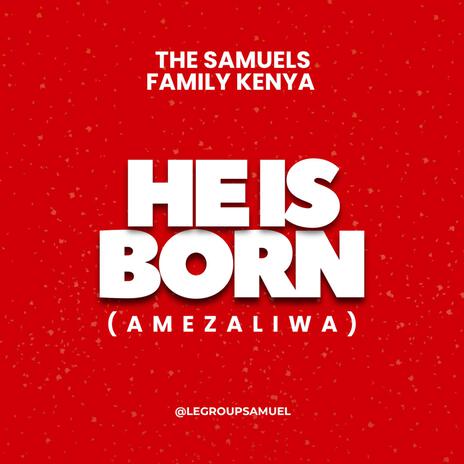 He Is Born (Amezaliwa) | Boomplay Music