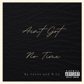 Ain't Got No Time ft. B.Co lyrics | Boomplay Music