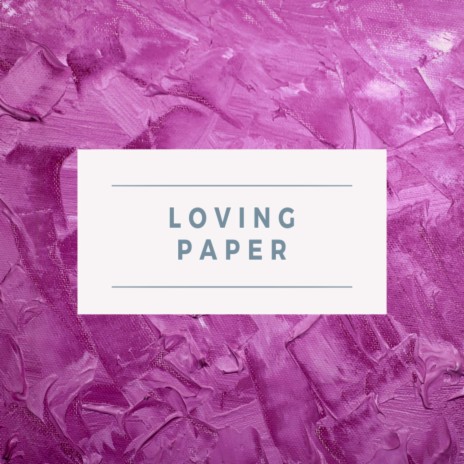 Loving Paper | Boomplay Music