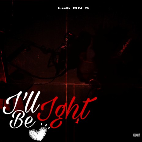 I'll Be Ight | Boomplay Music