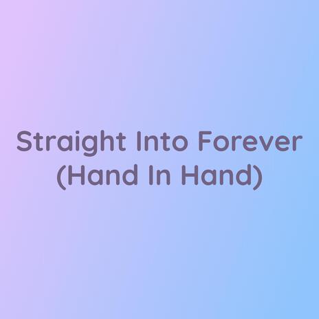 Straight Into Forever (Hand In Hand) | Boomplay Music