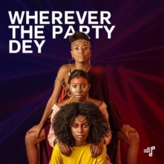 Wherever The Party Dey