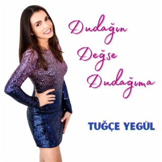 Dudağın Değse Dudağıma lyrics | Boomplay Music