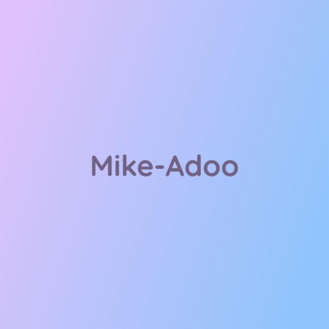 Mike-Adoo | Boomplay Music
