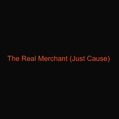 The Real Merchant (Just Cause) | Boomplay Music