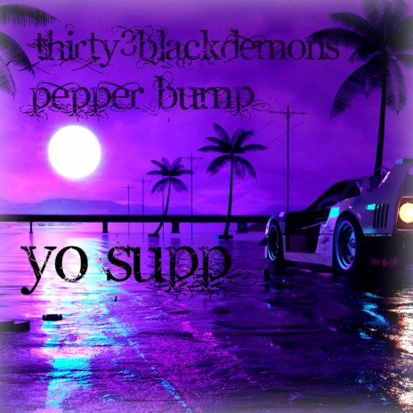 Yo Supp ft. THIRTY3BLACKDEMONS