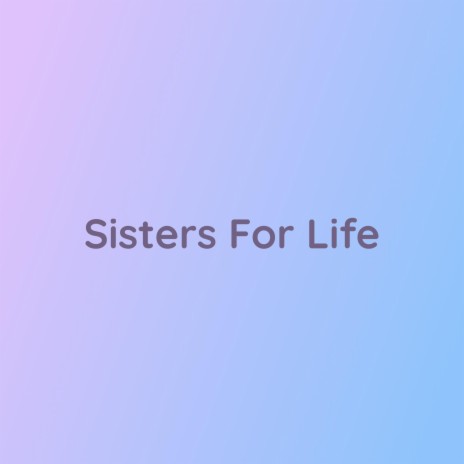 Sisters For Life | Boomplay Music