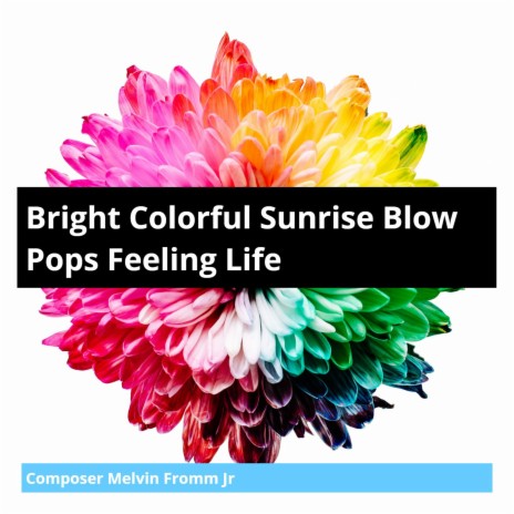 Bright Colorful Sunrise Blow Pops Feeling Life | Boomplay Music