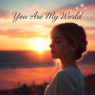 You Are My World