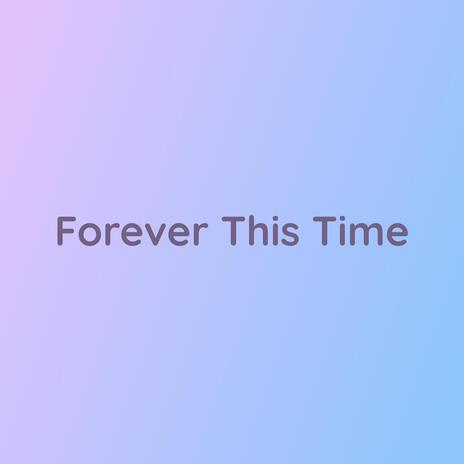 Forever This Time | Boomplay Music