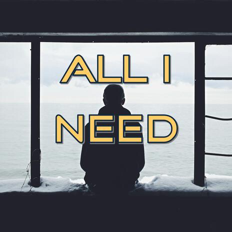 All I Need | Boomplay Music