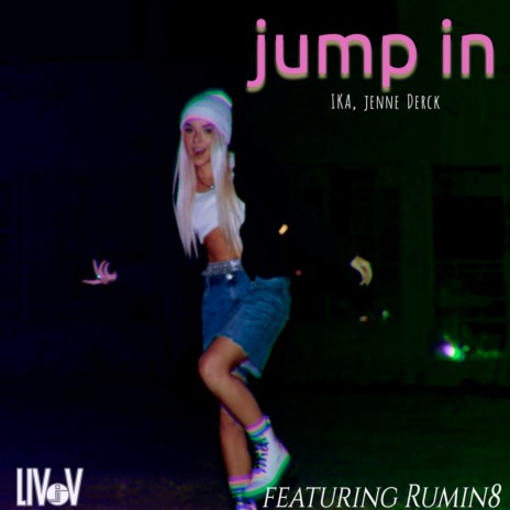 Jump In ft. Jenne Derck, Liv V & Rumin8 | Boomplay Music