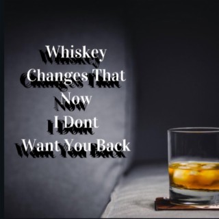 Whiskey Changes That 124