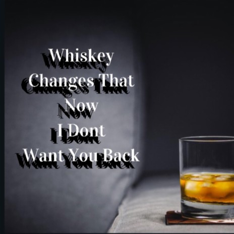 Whiskey Changes That 124 | Boomplay Music