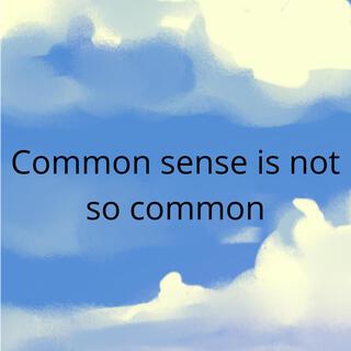 Commo sense is not so common