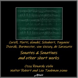 Corelli, Platti, Handel, Schubert, Paganini, Dvořák, Burmester, Von Vecsey, De Sarasate: Sonates & Sonatines and Other Short Works