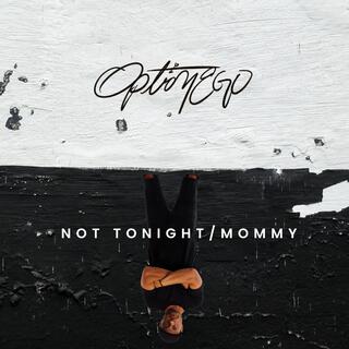 Not Tonight/Mommy (Radio Edit) lyrics | Boomplay Music