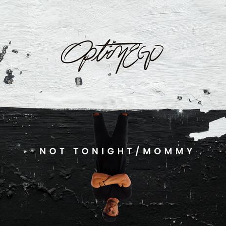 Not Tonight/Mommy (Radio Edit) | Boomplay Music