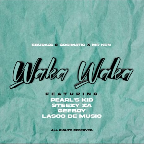 Waka Waka ft. Mr Ken, Pearl's Kid, Steezy ZA, Gee Boy & Lasco De Music | Boomplay Music