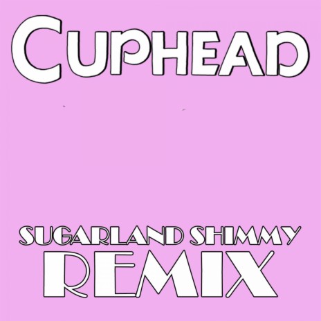 Sugarland Shimmy (From Cuphead) (Remix)
