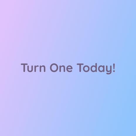 Turn One Today! | Boomplay Music