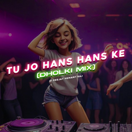 Tu Jo Hans Hans Ke (Dholki Mix) | Boomplay Music