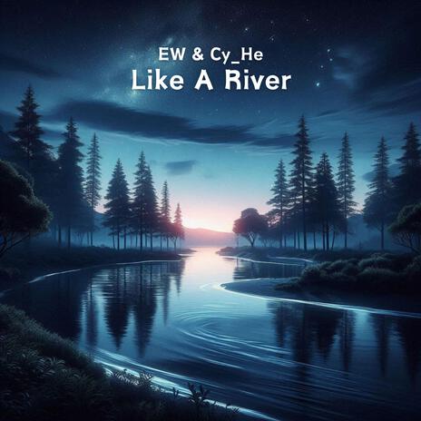 Like A River ft. Cy_He | Boomplay Music