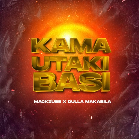 KAMA UTAKI BASI (feat. Dulla Makabila)