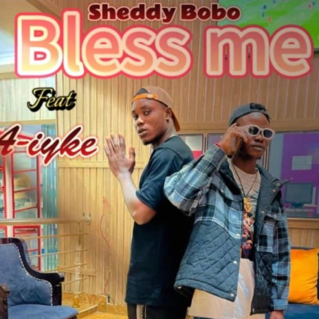 Bless me -Shedy bobo ft. A-iyke | Boomplay Music