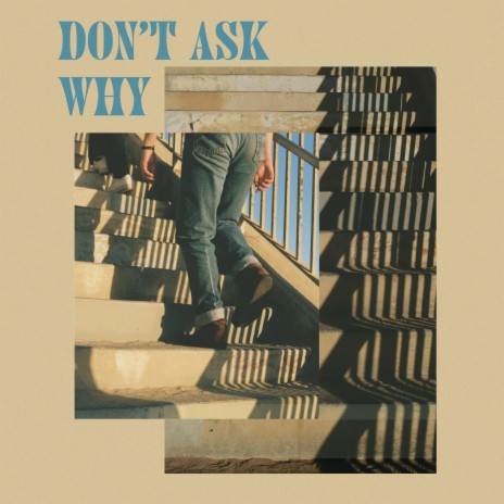 Don't Ask Why | Boomplay Music