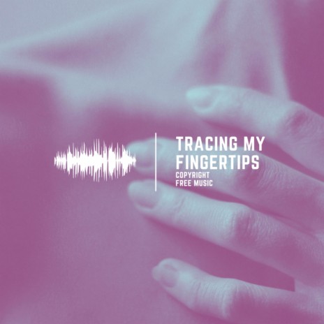 Tracing My Fingertips | Boomplay Music