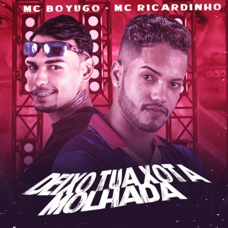 Deixo Tua Xota Molhada ft. Mc Boyugo | Boomplay Music