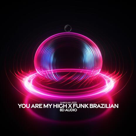 You Are My High (Brazilian Funk 8D Audio) ft. (((()))) | Boomplay Music