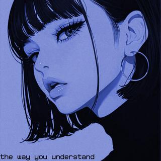 the way you understand (slowed+reverb)