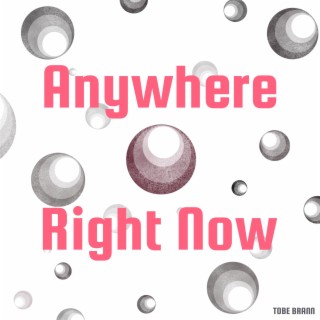 Anywhere Right Now lyrics | Boomplay Music