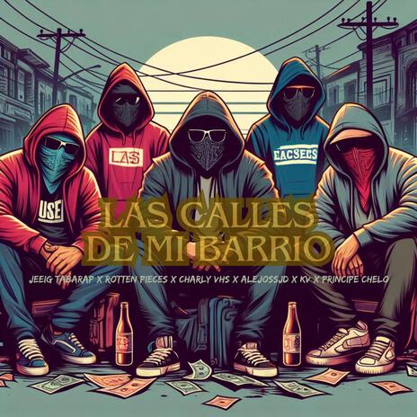 Las Calles De Mi Barrio ft. Charly Vhs, AlejosSjd, Kv, PLS PRINCIPE CHELO & RottenPieces | Boomplay Music