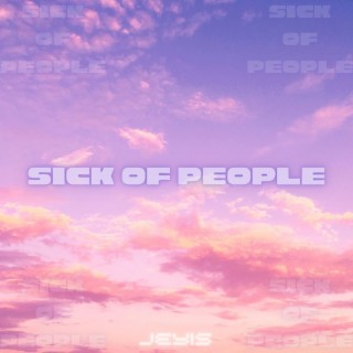 SICK OF PEOPLE lyrics | Boomplay Music