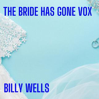 The Bride Has Gone Vox