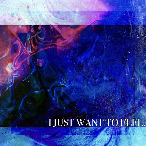 ijustwanttofeel | Boomplay Music