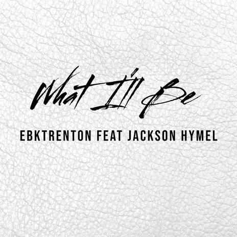 What I'll Be ft. Jackson hymel | Boomplay Music