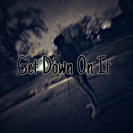 Get Down On It | Boomplay Music