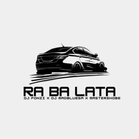 Ra Ba Lata ft. DJ MADBLUESA & MastershobeSA | Boomplay Music