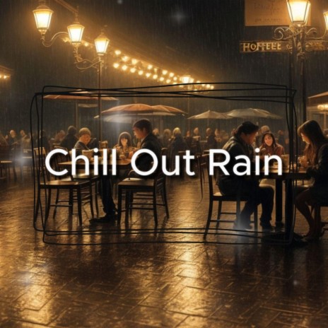 Chill Out Rain | Boomplay Music