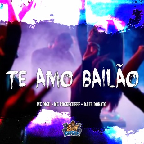 Te Amo Bailão ft. MC DIGU & MC POCKECHEFF | Boomplay Music