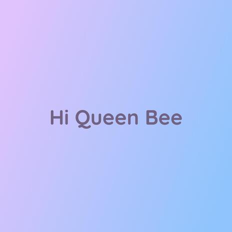 Hi Queen Bee | Boomplay Music