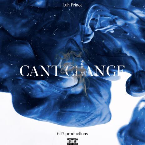 CAN'T CHANGE | Boomplay Music