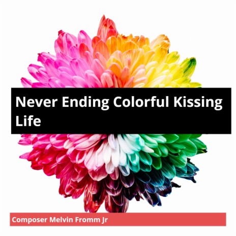 Never Ending Colorful Kissing Life | Boomplay Music