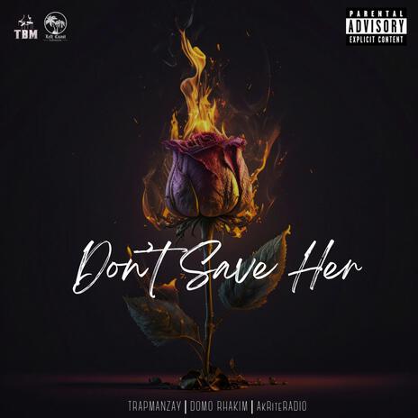 Don't Save Her ft. Domo Rhakim & AkriteRadio | Boomplay Music