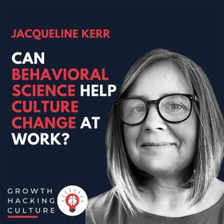Jacqueline Kerr on Can Behavioral Science help Culture Change at Work?