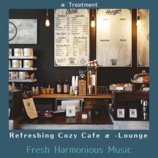 Refreshing Cozy Cafe Α -lounge - Fresh Harmonious Music